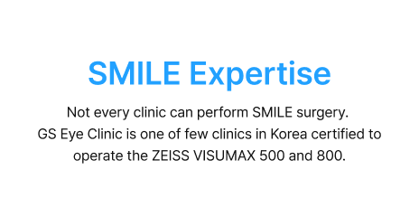 SMILE Expertise - Not every clinic can perform SMILE surgery. GS Eye Clinic is one of few clinics in Korea certified to operate the ZEISS VISUMAX 500 and 800